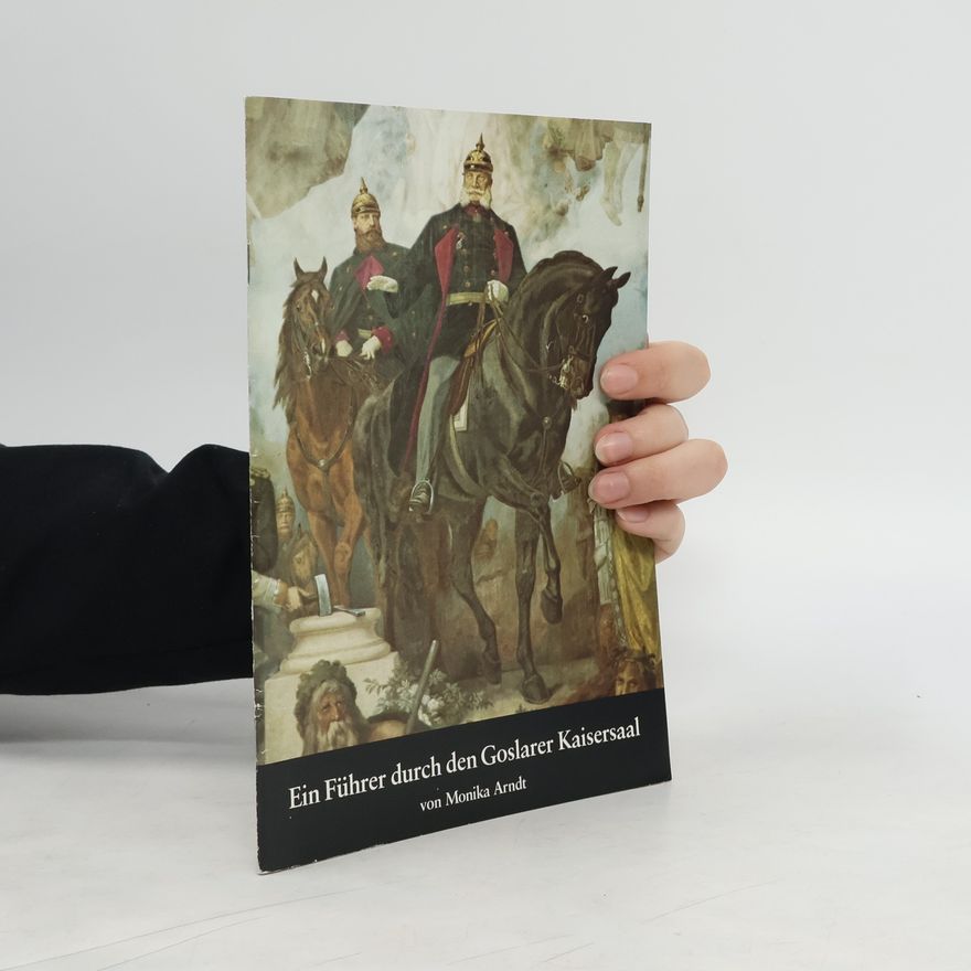 Monika Arndt Ein führer durch den Goslarer Kaisersaal
