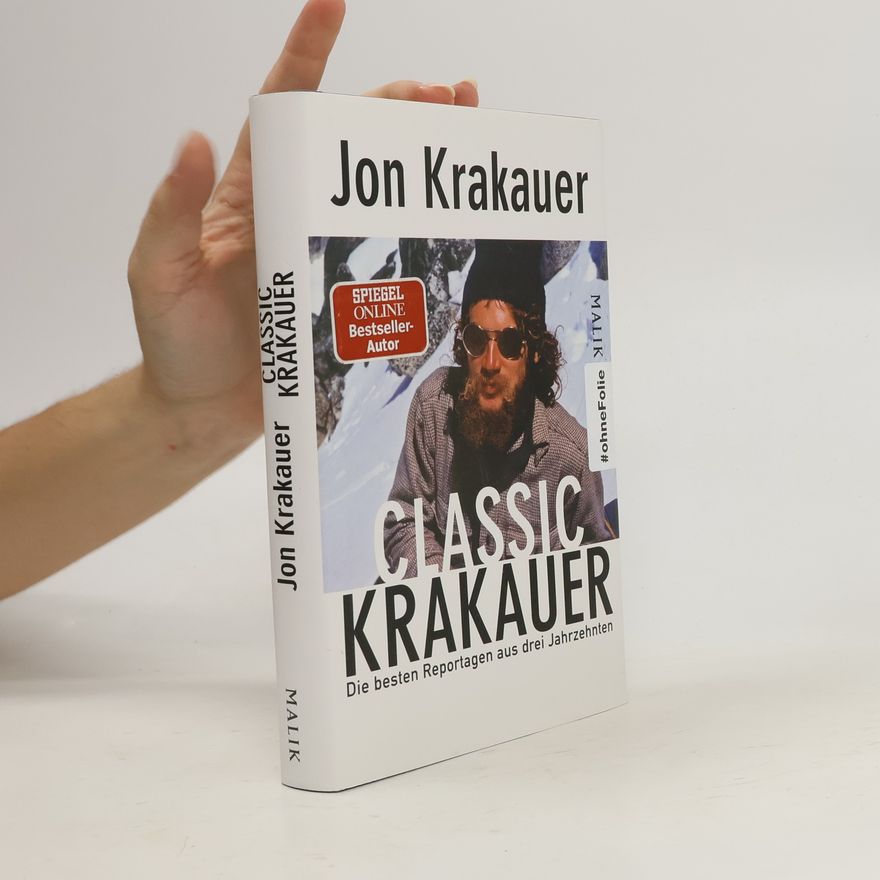 Jon Krakauer Classic Krakauer: Die besten Reportagen aus drei Jahrzehnten
