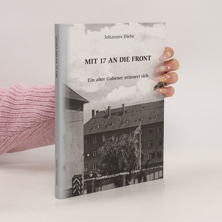 Johannes Diebe Mit 17 an die Front