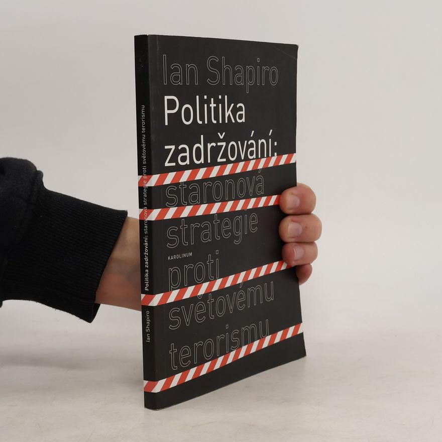 Ian Shapiro Politika zadržování : staronová strategie proti světovému terorismu