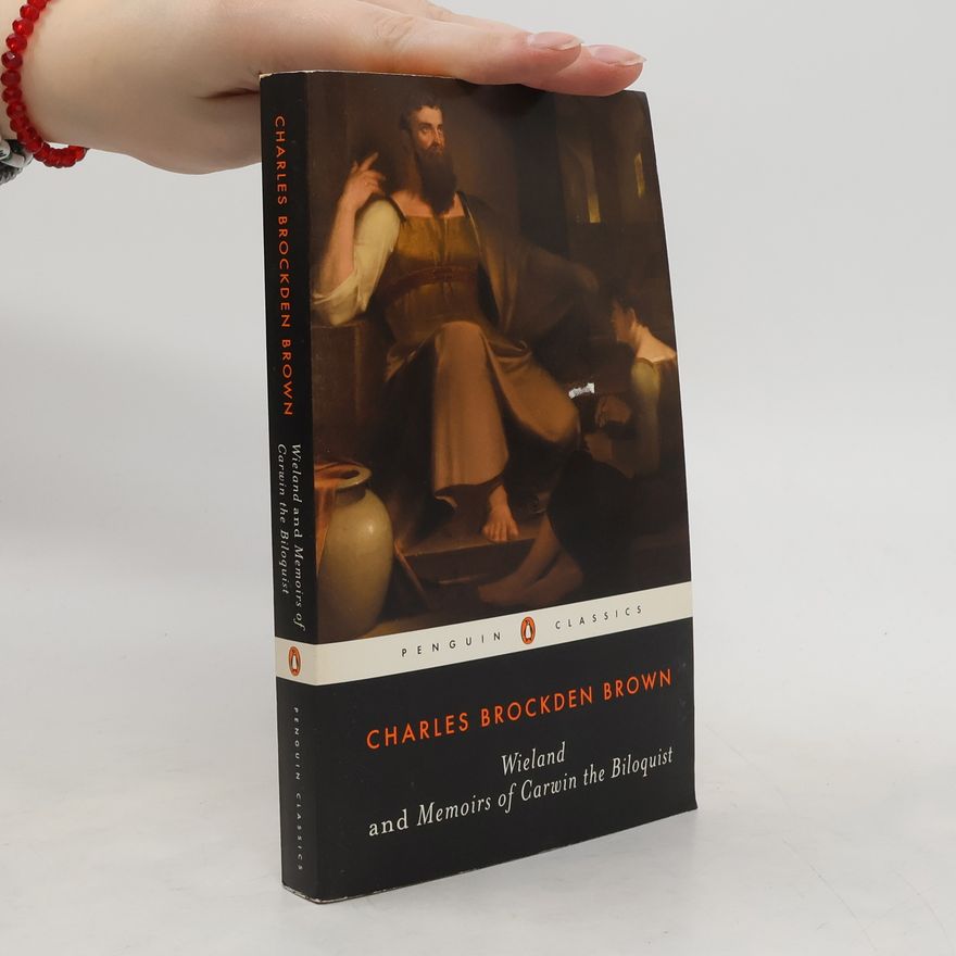 Charles Brockden Brown Wieland and Memoirs of Carwin the Biloquist