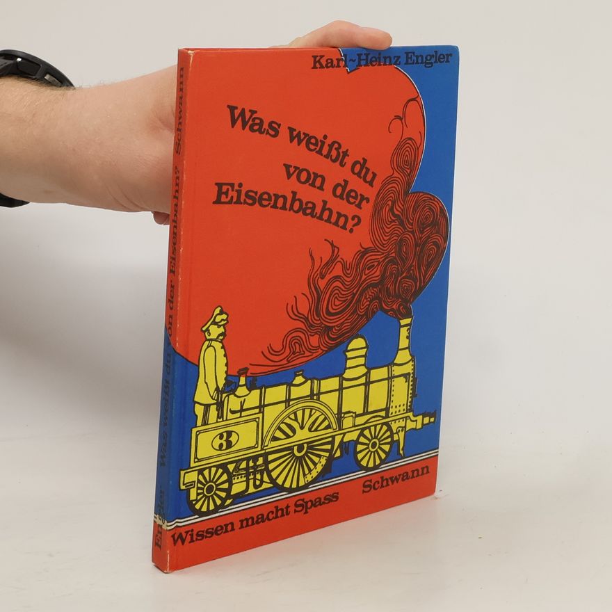 Karl-Heinz Engler Was weisst du von der Eisenbahn?