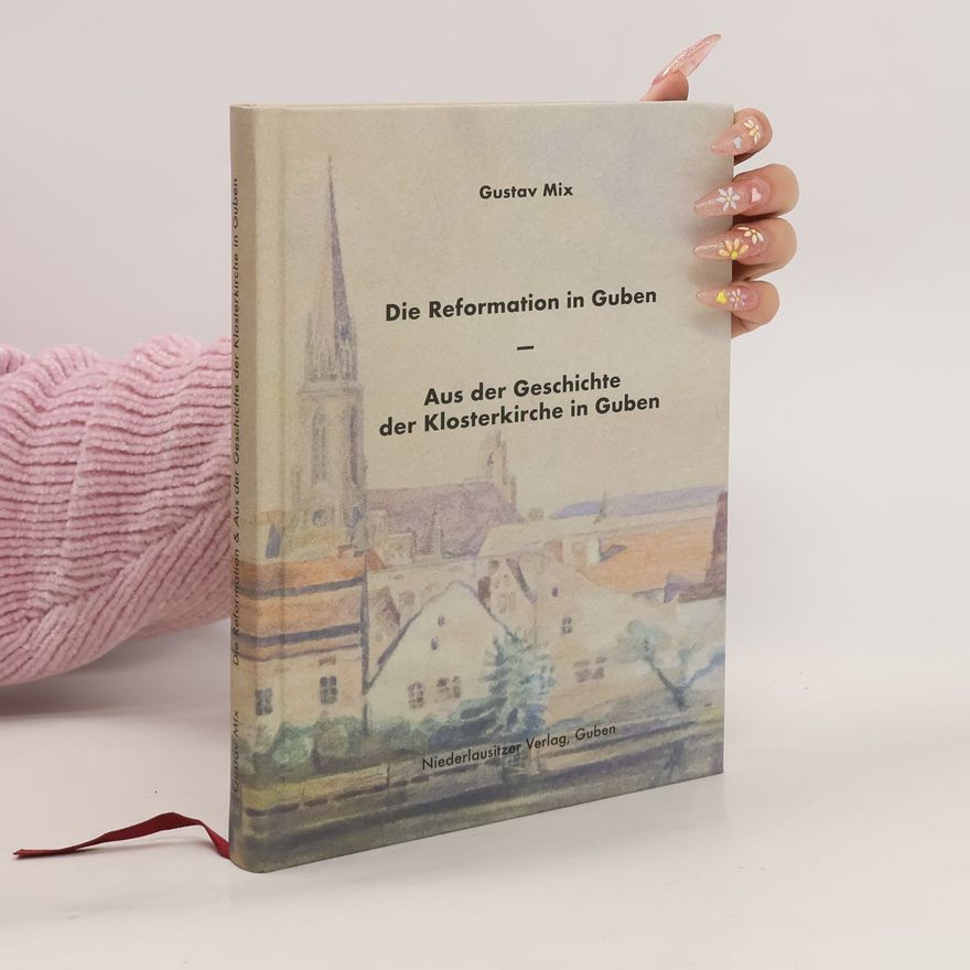 Gustav Mix Die Reformation in Guben