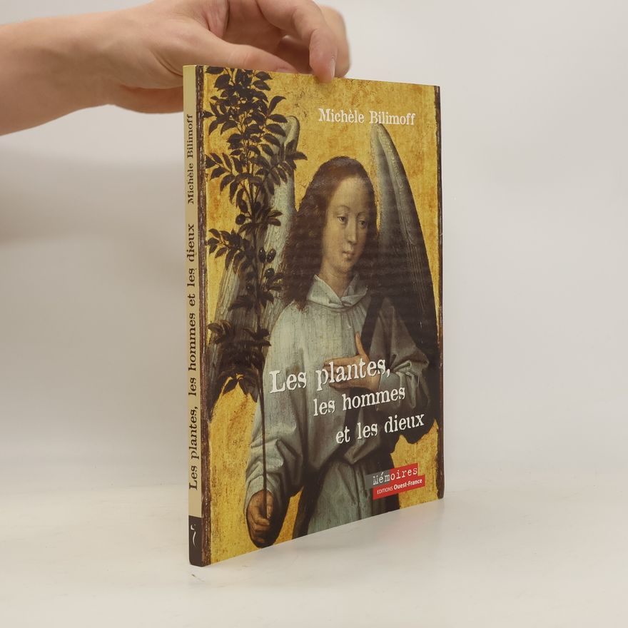Michèle Bilimoff Les plantes, les hommes et les dieux