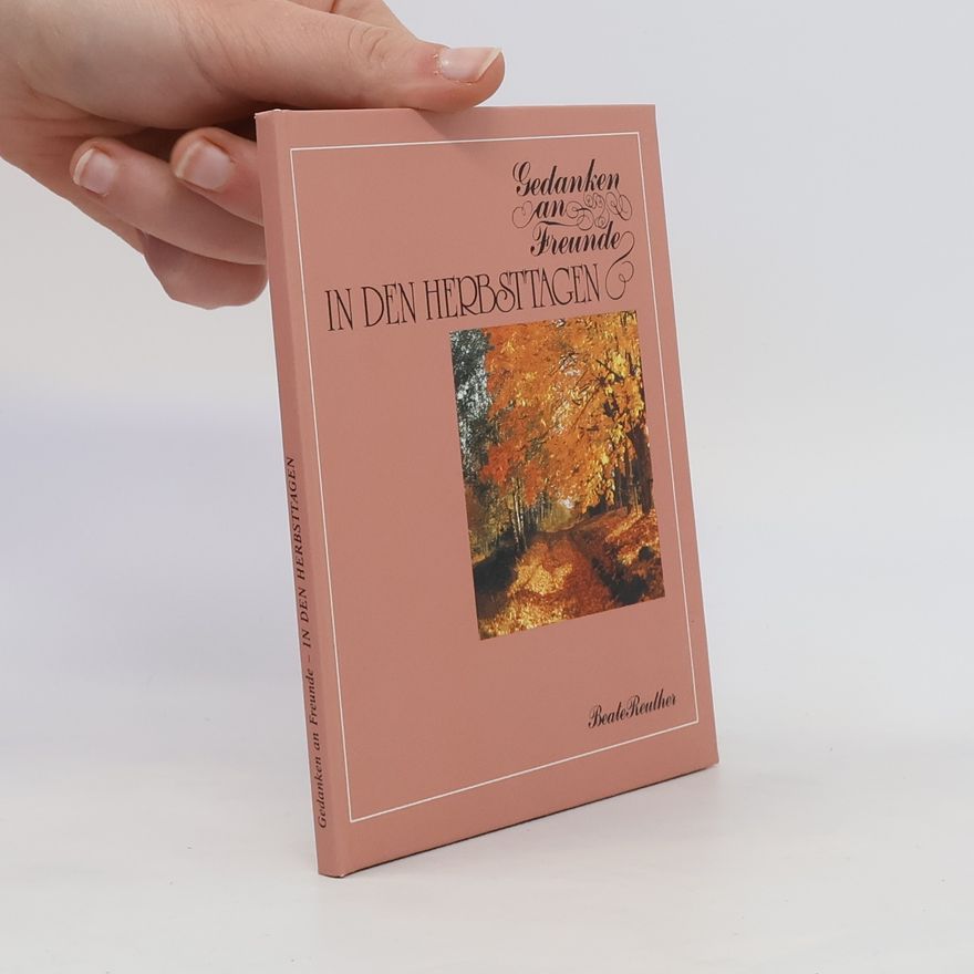 Beate Reuther Gedanken an Freunde in den Herbsttagen