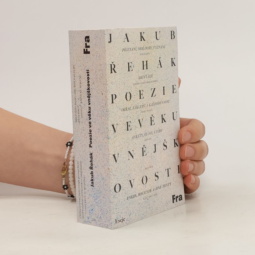 Jakub Řehák Poezie ve věku vnějškovosti : eseje, recenze a jiné texty z let 2007-2022