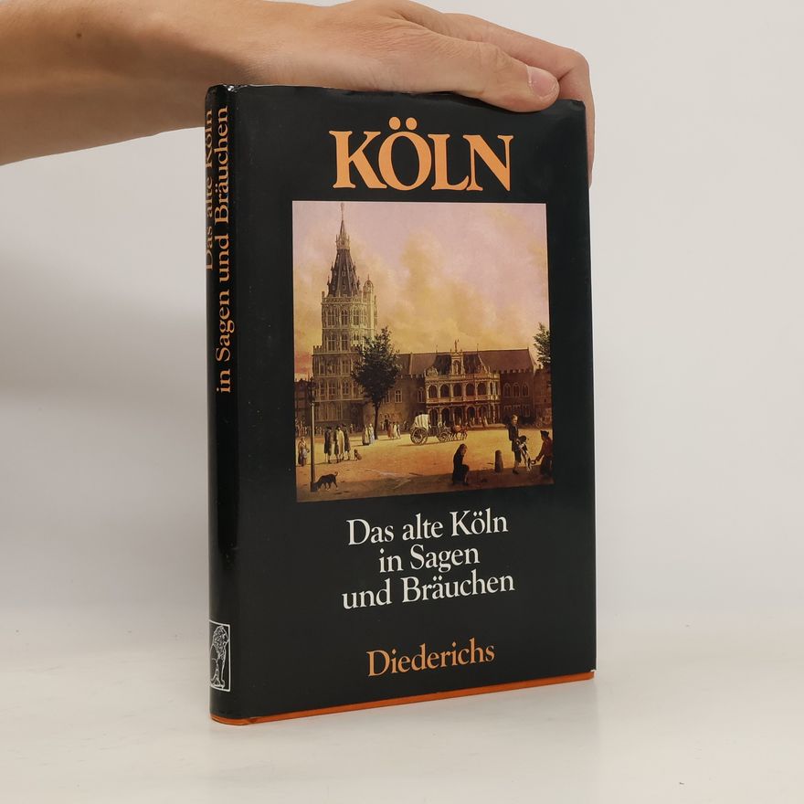 Christa Hinze Das alte Köln in Sagen und Bräuchen
