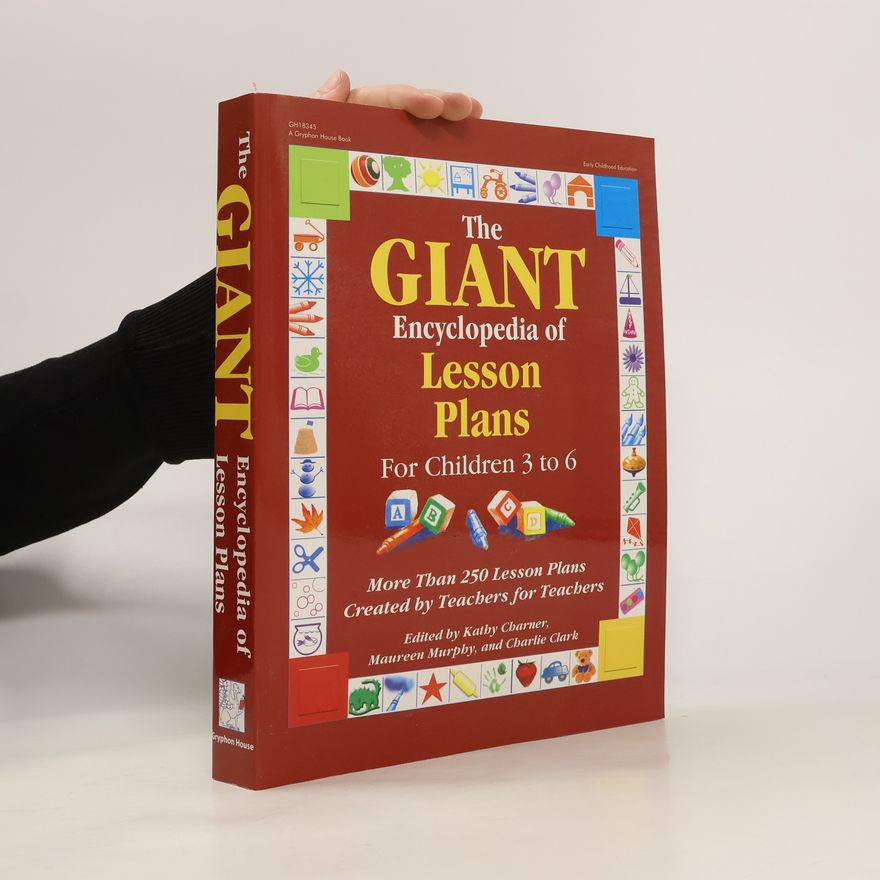Kathy Charner The Giant Encyclopedia of Lesson Plans: More Than 250 Lesson Plans Created by Teachers for Teachers