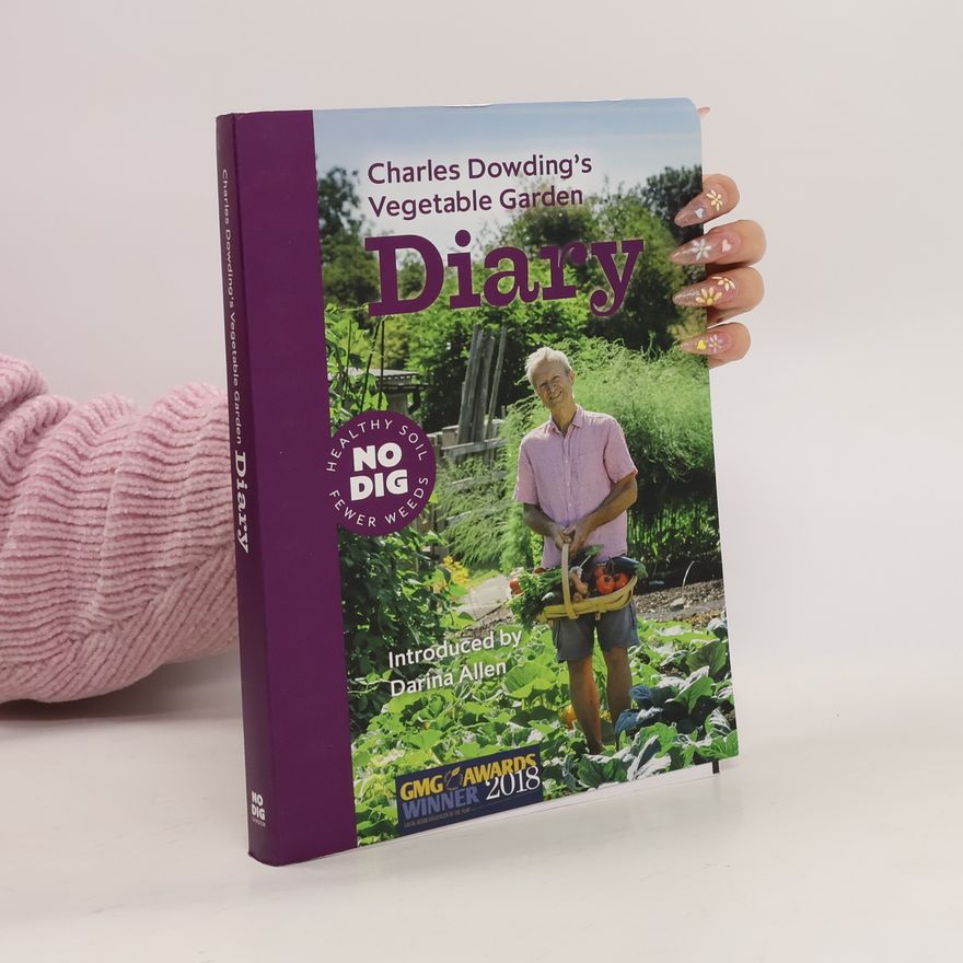 Charles Dowding Charles Dowding's Vegetable Garden Diary