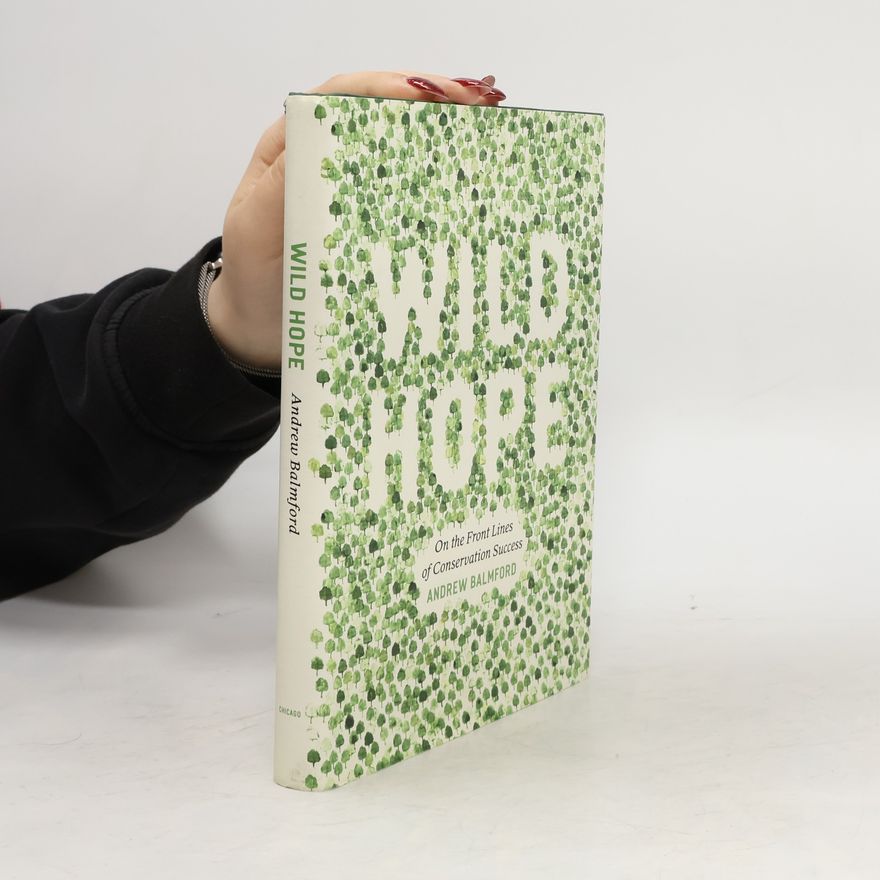 Andrew Balmford Wild Hope