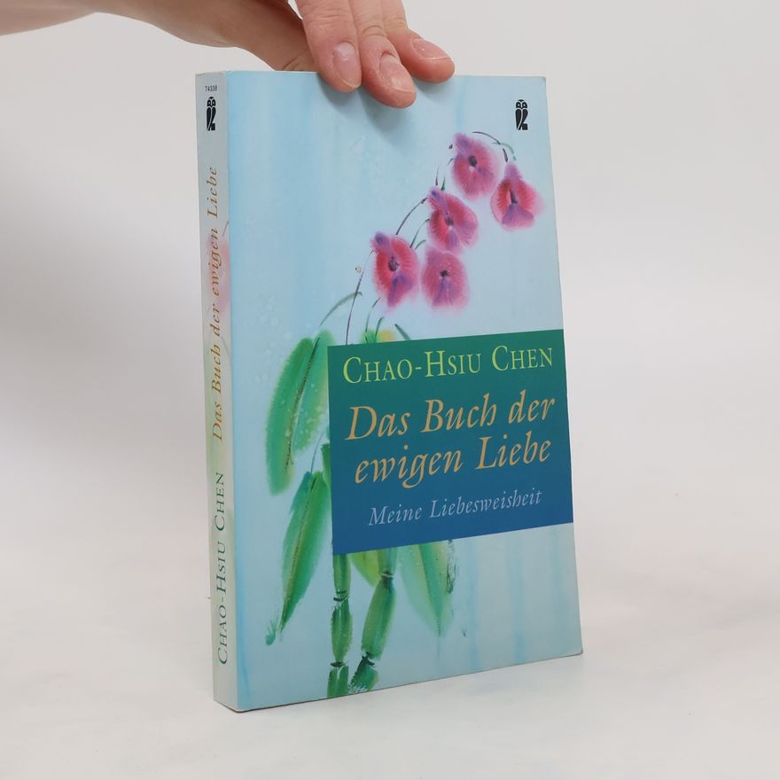 Chao Hsiu Chen Das Buch der ewigen Liebe. Meine Liebesweisheit