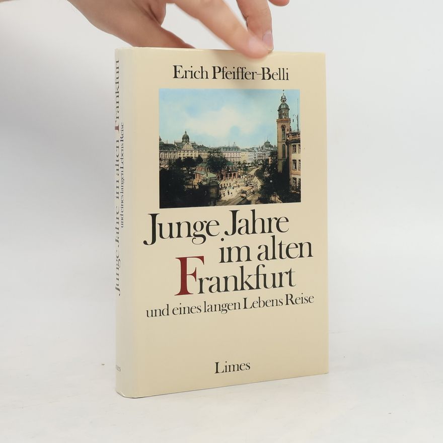 Erich Pfeiffer Belli Junge Jahre im alten Frankfurt und eines langen Lebens Reise