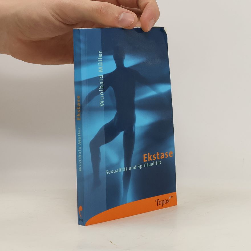 Wunibald Müller Ekstase - Sexualität und Spiritualität