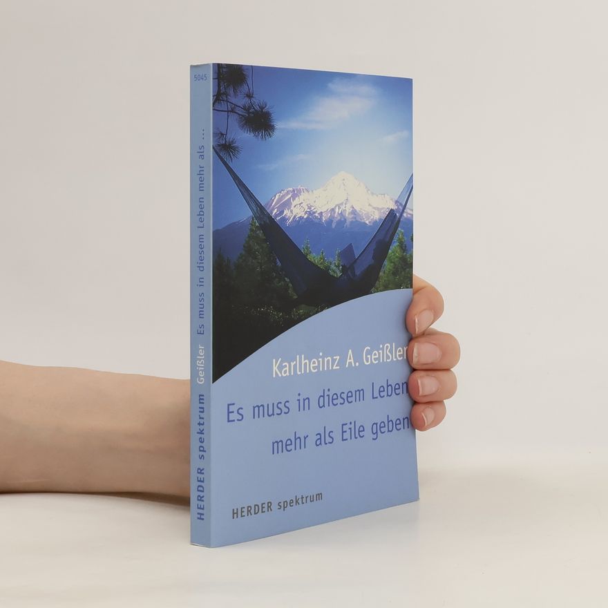 Karlheinz Geißler Es muss in diesem Leben mehr als Eile geben