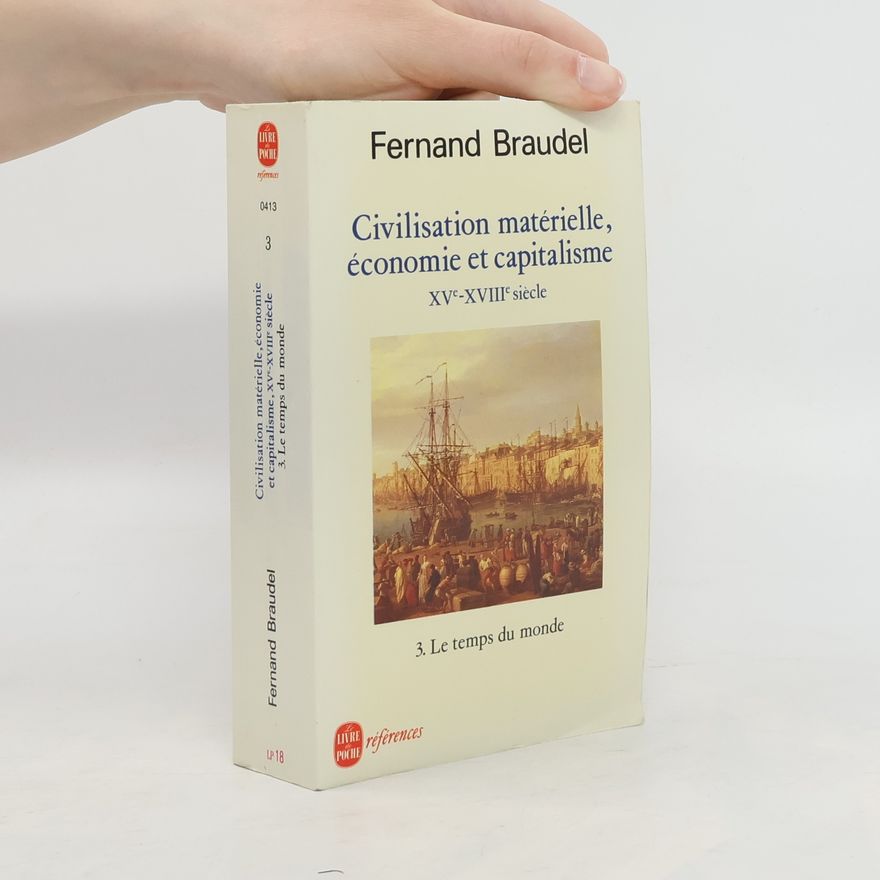 Fernard Braudel Civilisation, économie et capitalisme, XVe-XVIIIe siècle