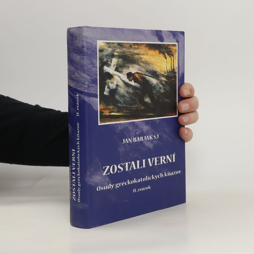 Ján Babjak Zostali verni. Osudy gréckokatolíckych kňazov. II. zväzok.