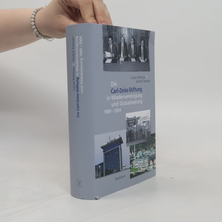 Louis Pahlow Die Carl Zeiss Stiftung in Wiedervereinigung und Globalisierung 1989-2004