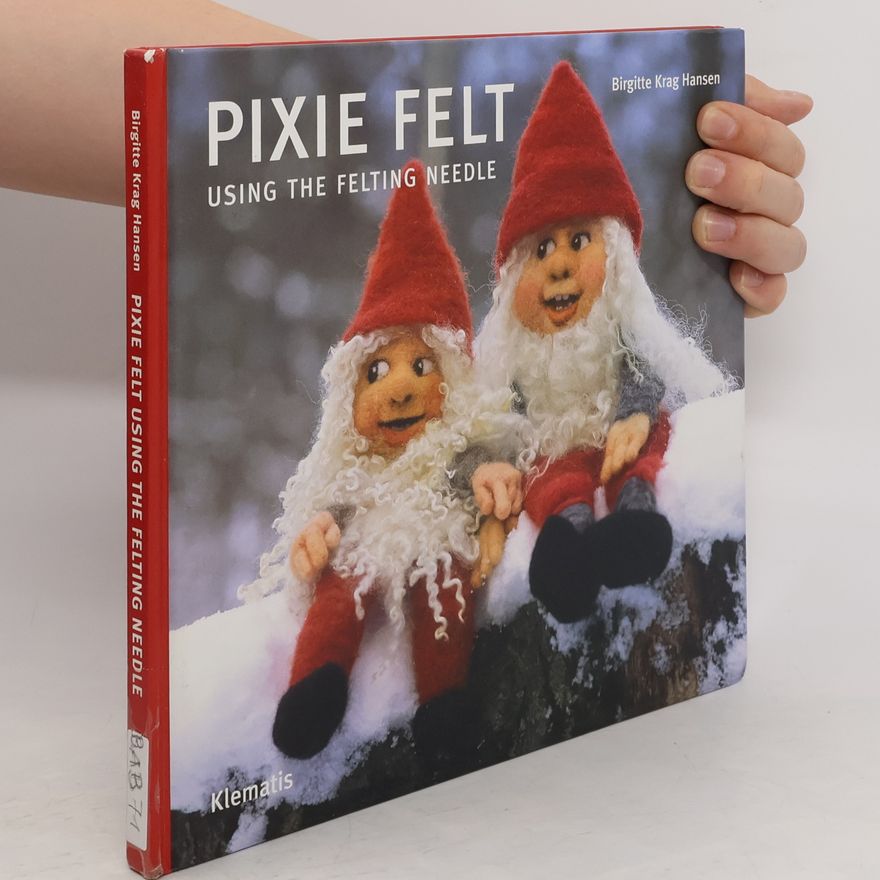 Birgitte Krag Hansen Pixie Felt. Using the Felting Needle