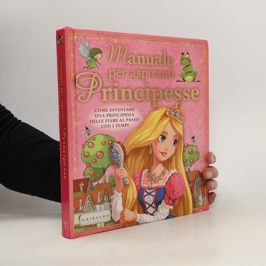 Libby Hamilton Manuale per aspiranti principesse. Come diventare una principessa delle fiabe al passo con i tempi