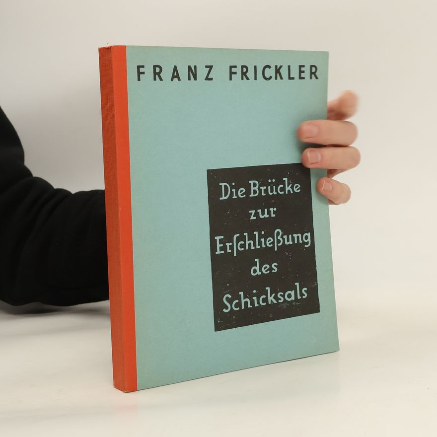 Franz Frickler Die Brücke zur Erschließung des Schicksals