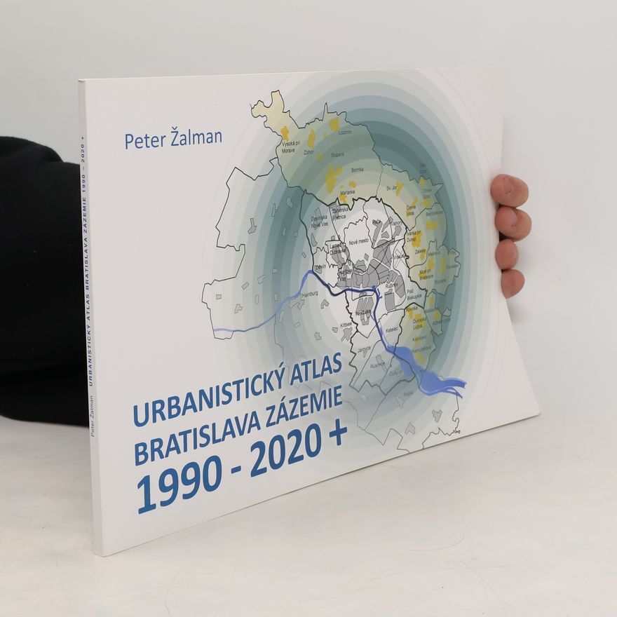 arch. Peter Žalman Urbanistický Atlas Bratislava. Zázemie 1990-2020+