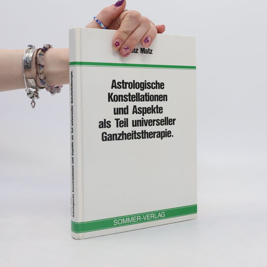 Franz Matz Astrologische Konstellationen und Aspekte als Teil universeller Ganzheitstherapie