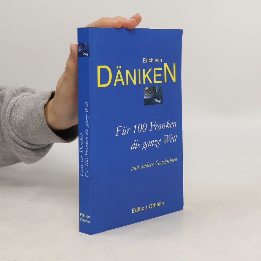 Erich von Däniken Für 100 Franken die ganze Welt und andere Geschichten