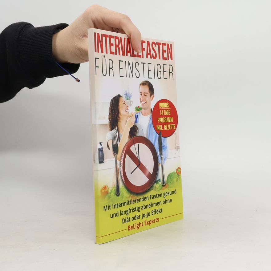 Kolektiv autorů Intervallfasten Für Einsteiger: Mit Intermittierenden Fasten Gesund Und Langfristig Abnehmen Ohne Diät Oder Jo-Jo Effekt