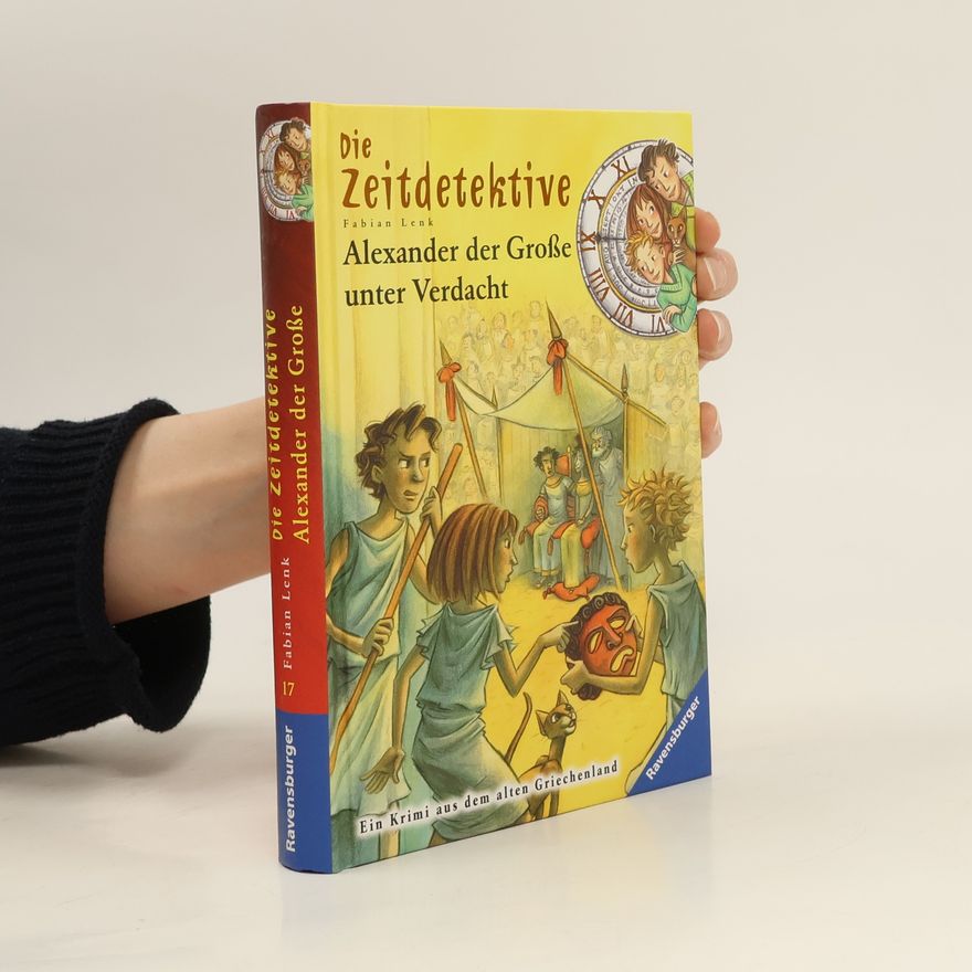 Fabian Lenk Die Zeitdetektive - Alexander der Große unter Verdacht