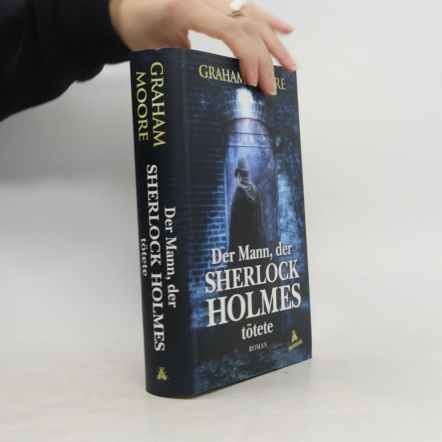Graham Moore Der Mann, der Sherlock Holmes tötete