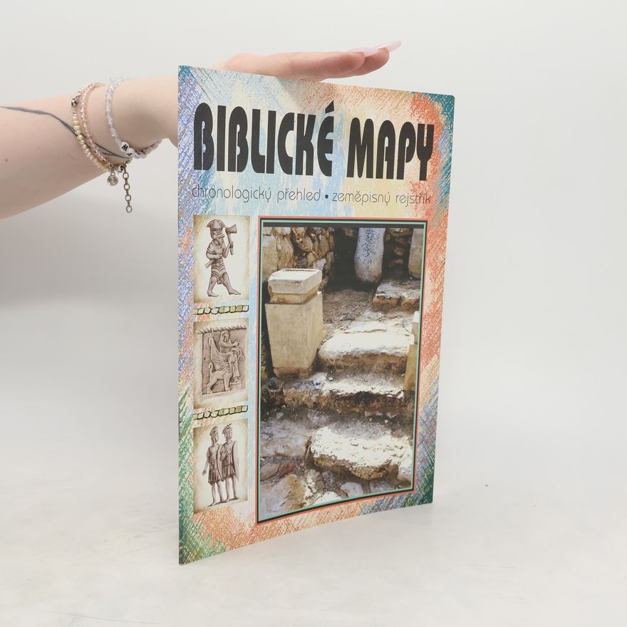Various authors Biblické mapy: Chronologický přehled, zeměpisný rejstřík