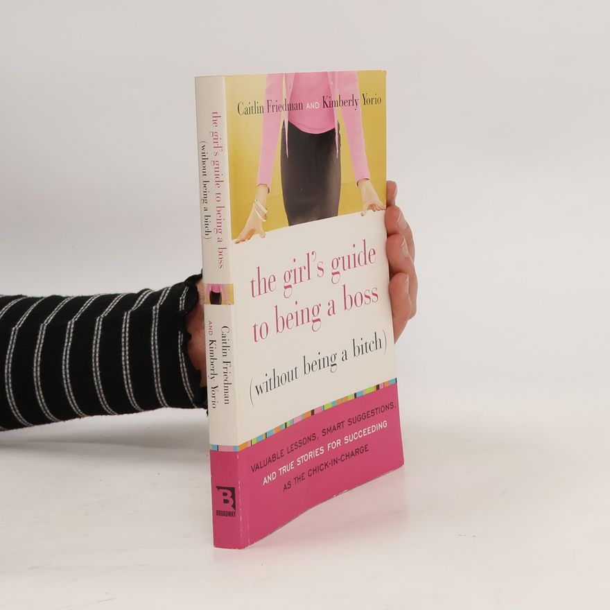 Kimberly Yorio The Girl's Guide to Being a Boss (Without Being a Bitch)