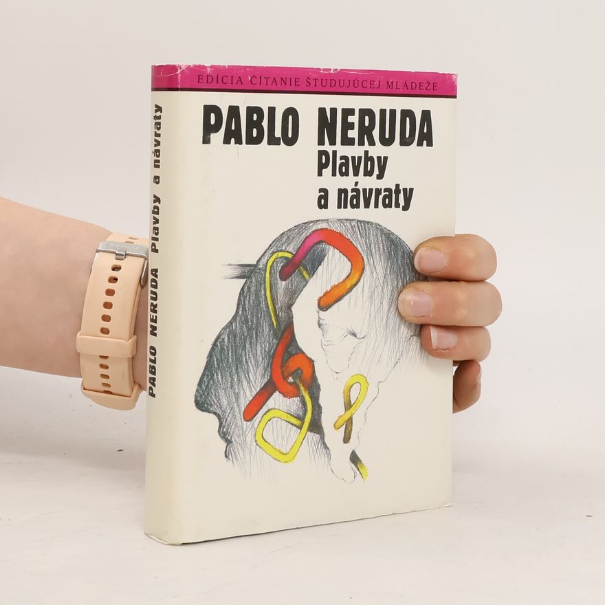Pablo Neruda Plavby a návraty
