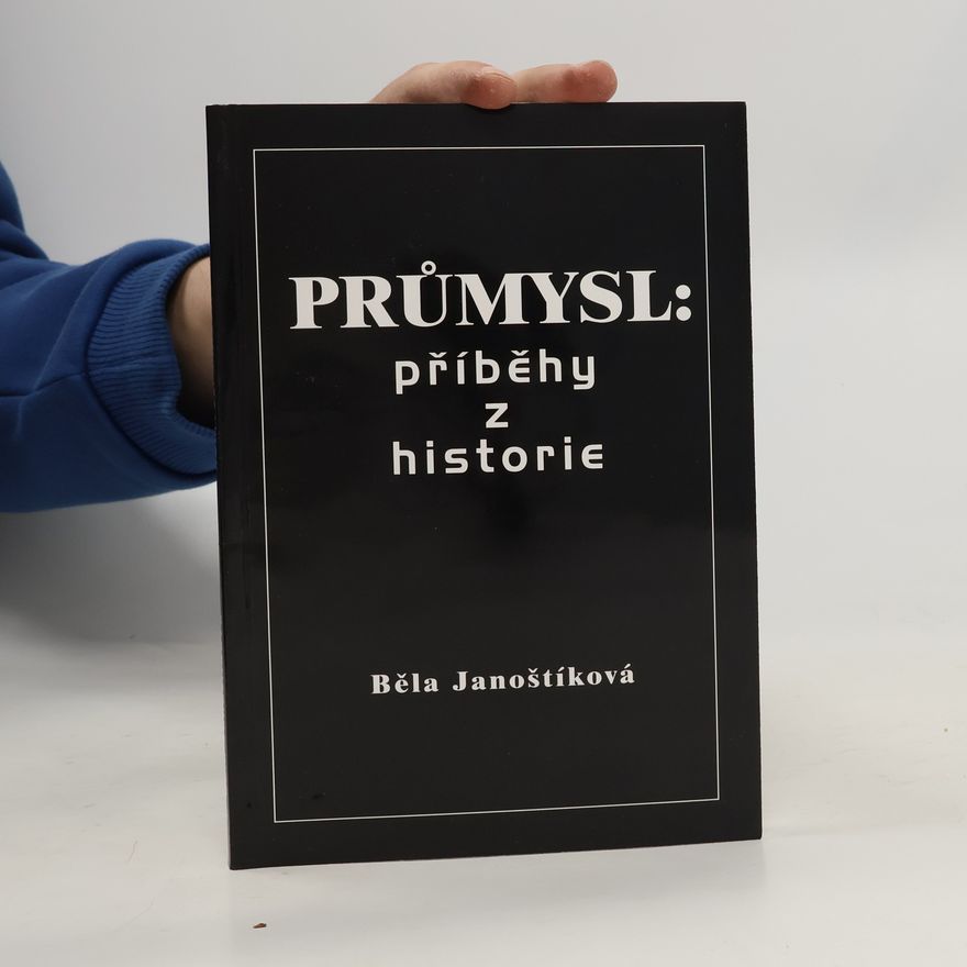 Běla Janoštíková Průmysl - Příběhy z historie