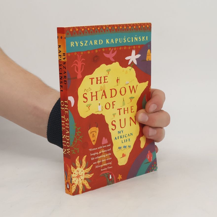 Ryszard Kapuściński The Shadow of The Sun: My African Life
