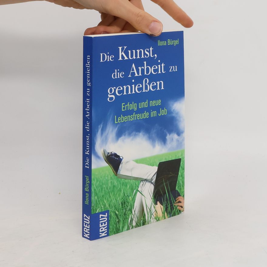 Ilona Bürgel Die Kunst, die Arbeit zu genießen