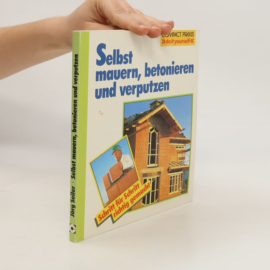 Jörg Seiler Selbst mauern, betonieren und verputzen