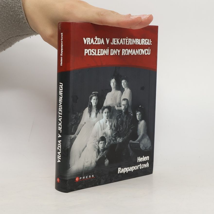Helen Rappaport Vražda v Jekatětinburgu: Poslední dny Romanovců