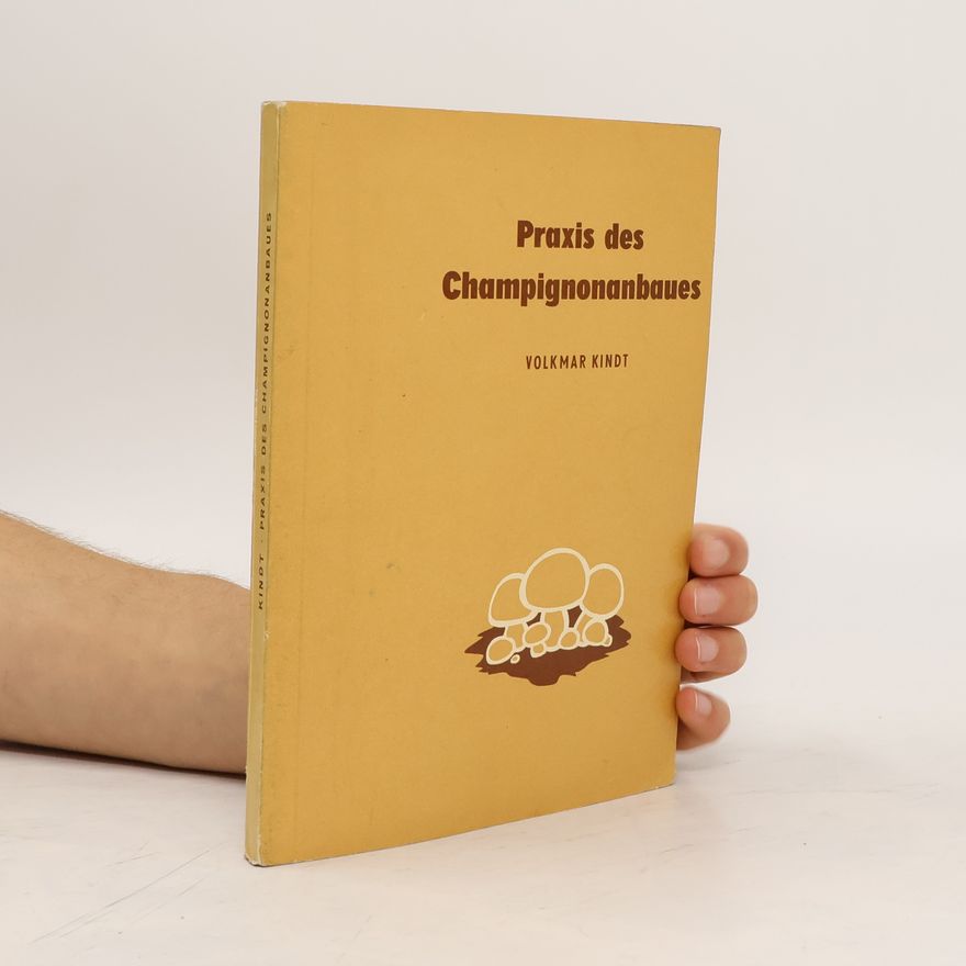 Volkmar Kindt Praxis der Champignonanbaues