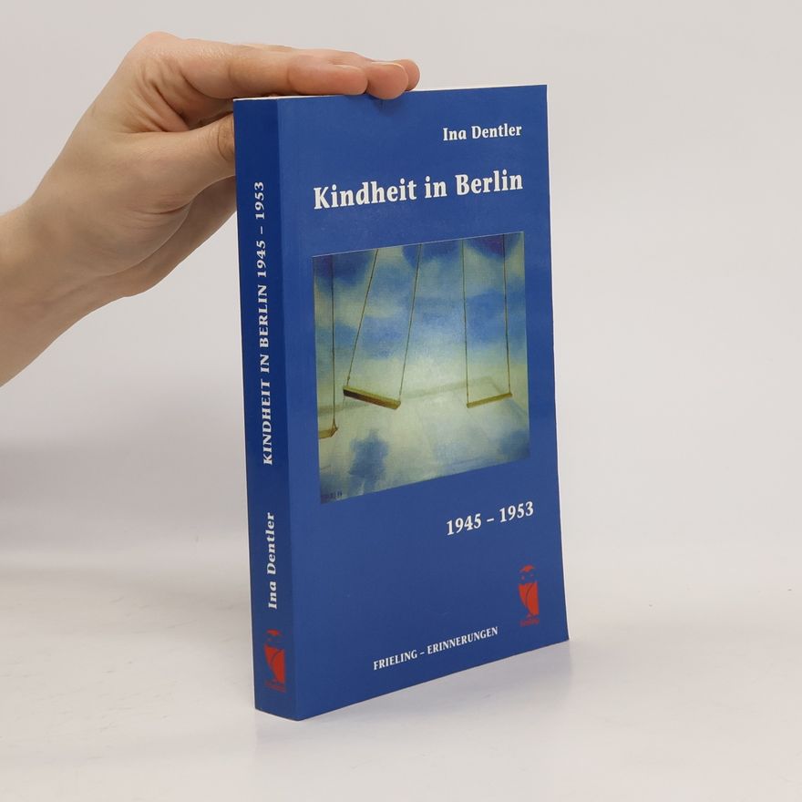 Ina Dentler Kindheit in Berlin 1945 - 1953