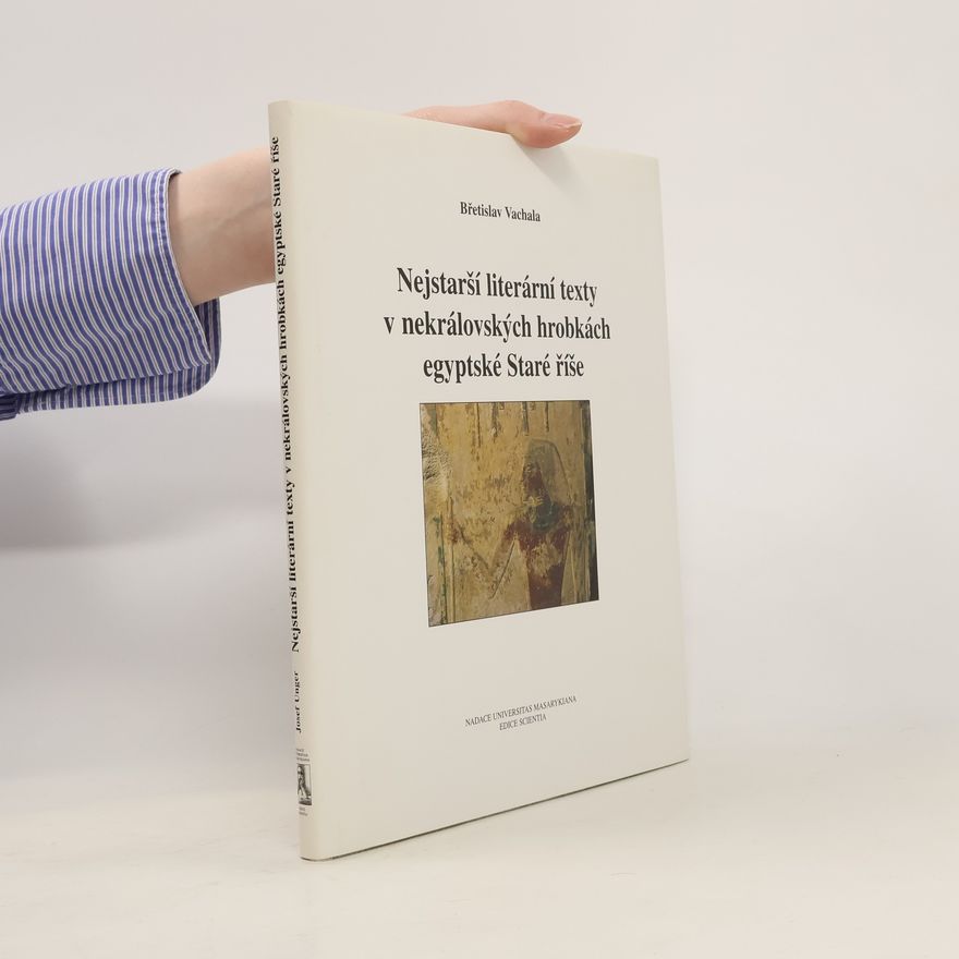 Břetislav Vachala Nejstarší literární texty v nekrálovských hrobkách egyptské Staré říše