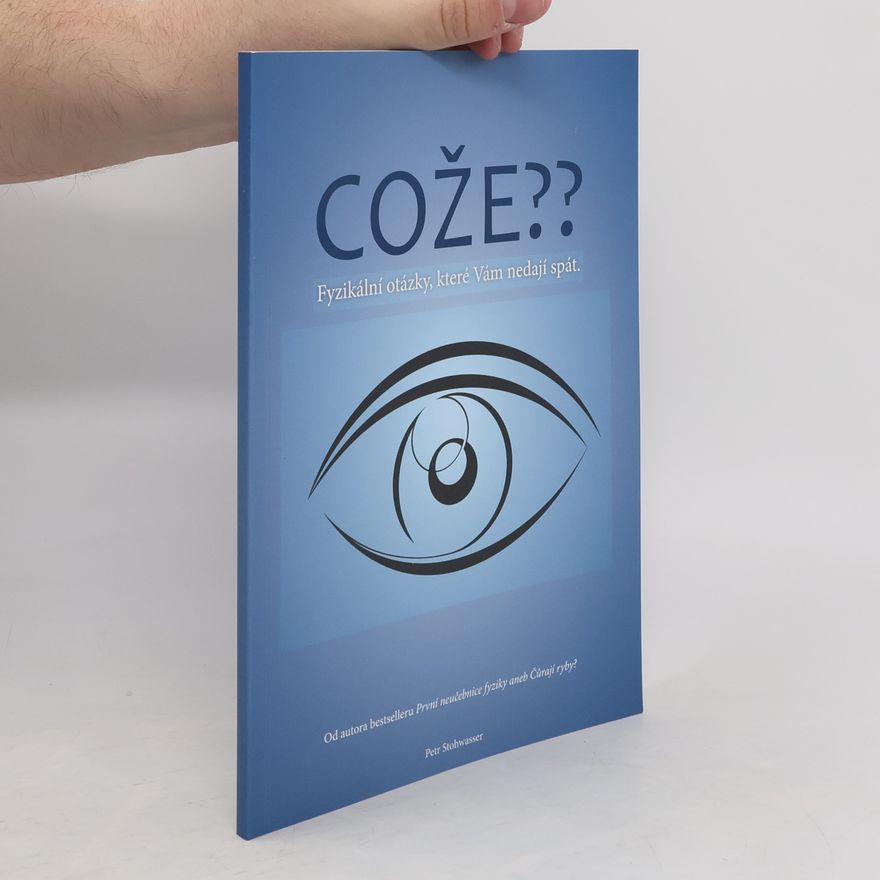 Petr Stohwasser Cože??: fyzikální otázky, které vám nedají spát
