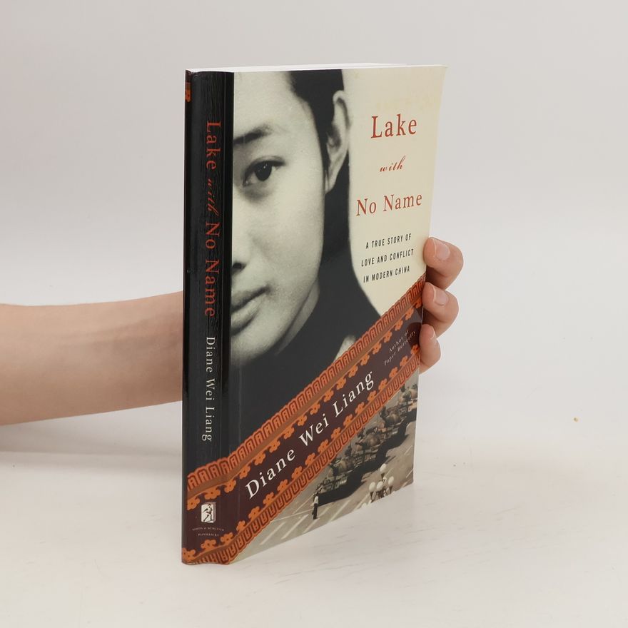 Diane Wei Liang Lake with No Name: A True Story of Love and Conflict in Modern China