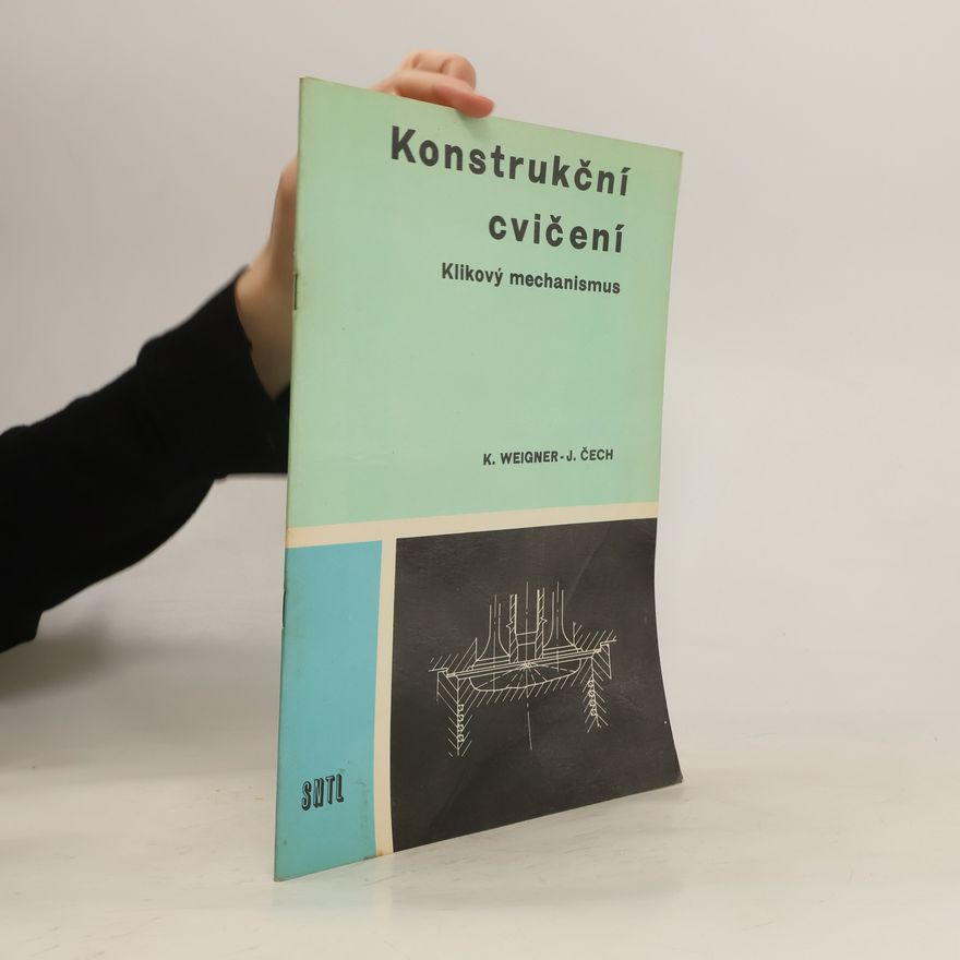 Josef Čećh Konstrukční cvičení. Klikový mechanismus