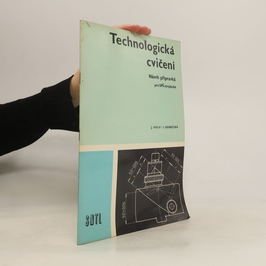 Ivana Konečná Technologická cvičení. Návrh přípravků pro SPŠ strojnické