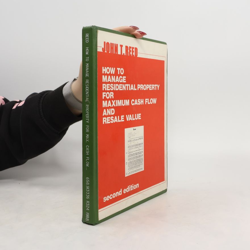 John T. Reed How to Manage Residential Property for Maximum Cash Flow and Resale Value