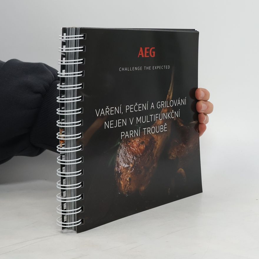 AA.VV. AEG. Challenge the Expected. Vaření, pečení a grilování nejen v multifunkční parní troubě