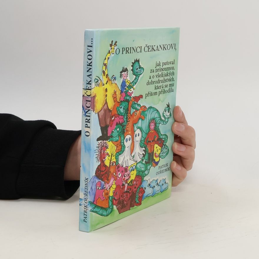 Patrik Ouředník O princi Čekankovi, jak putoval za princeznou, a o všelijakých dobrodružstvích, která se mu přitom přihodila