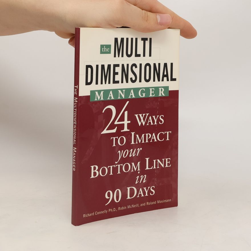 Roland Mosimann The multidimensional manager : 24 ways to impact your bottom line in 90 days
