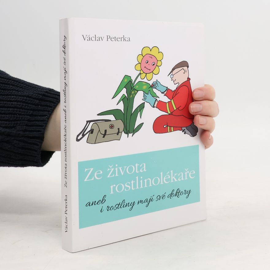 Václav Peterka Ze života rostlinolékaře aneb i rostliny mají své doktory